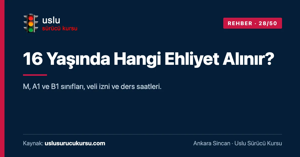 16 Yaşında Hangi Ehliyet Alınır?: Ankara Sincan Uslu Sürücü Kursu ehliyet rehberi görseli