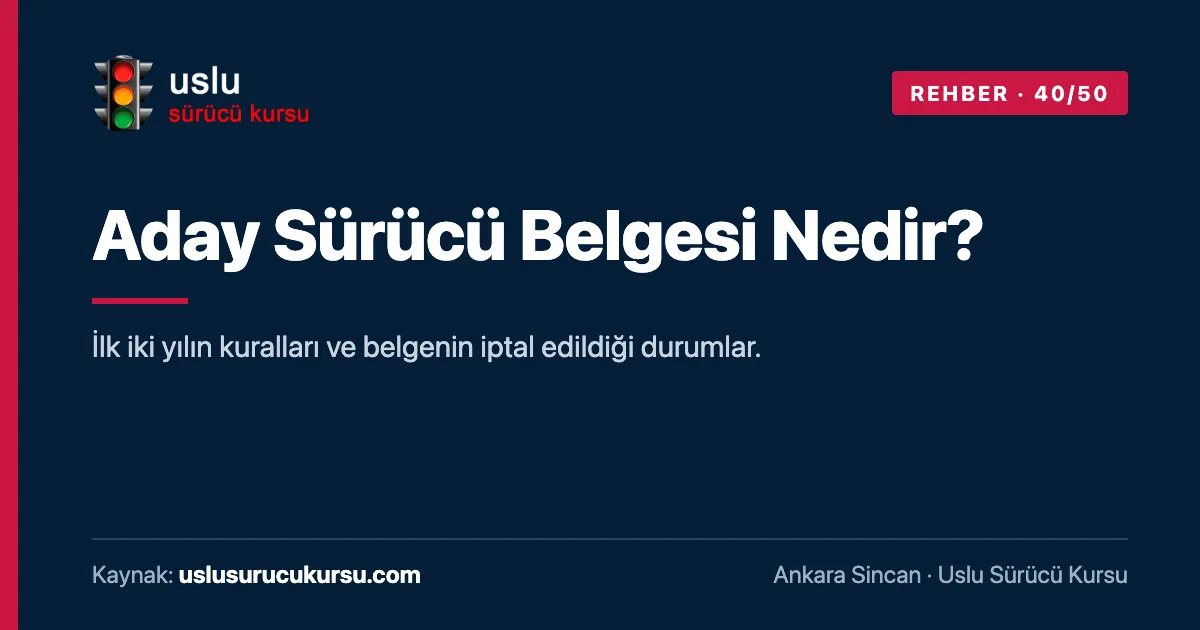 Aday Sürücü Belgesi Nedir?: Ankara Sincan Uslu Sürücü Kursu ehliyet rehberi görseli