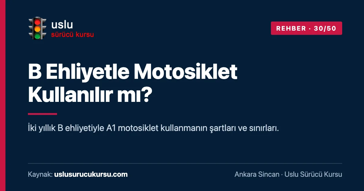 B Ehliyetle Motosiklet Kullanılır mı?: Ankara Sincan Uslu Sürücü Kursu ehliyet rehberi görseli