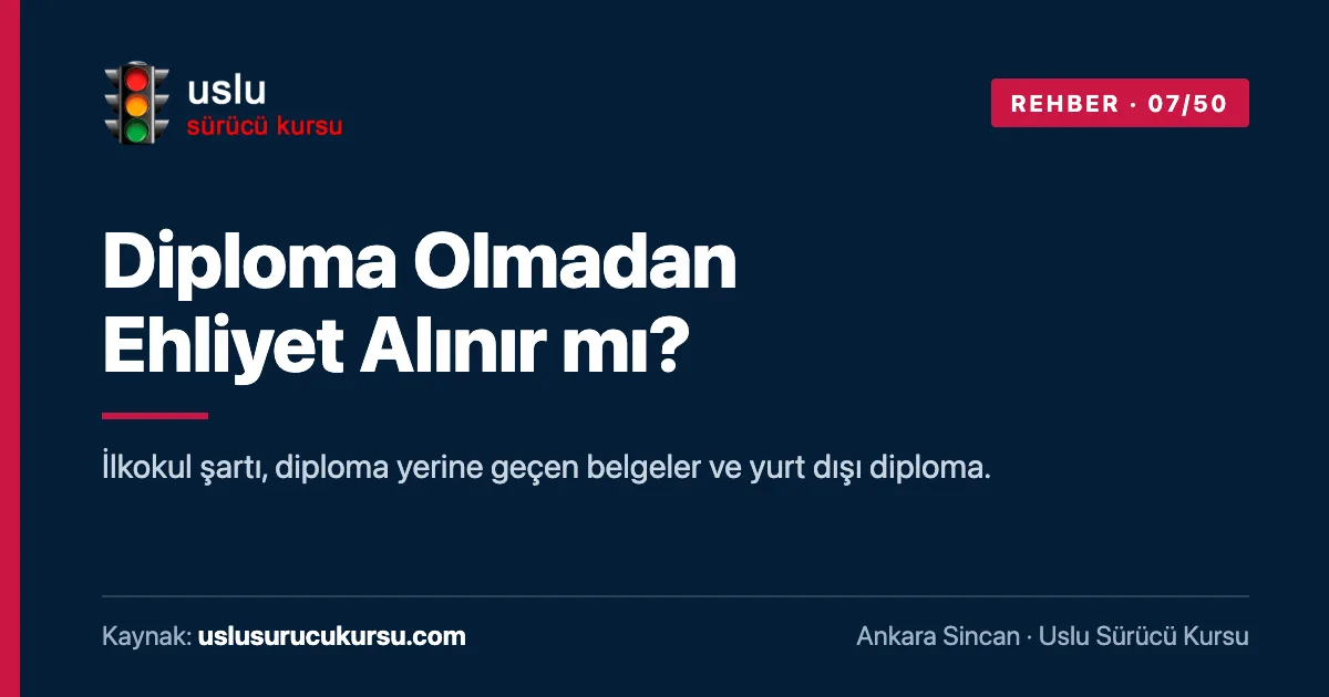 Diploma Olmadan Ehliyet Alınır mı?: Ankara Sincan Uslu Sürücü Kursu ehliyet rehberi görseli