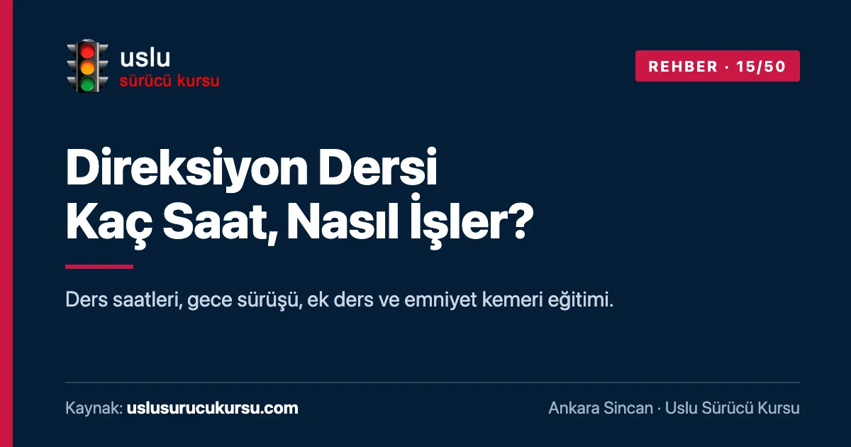 Direksiyon Dersi Kaç Saat, Nasıl İşler?: Ankara Sincan Uslu Sürücü Kursu ehliyet rehberi görseli