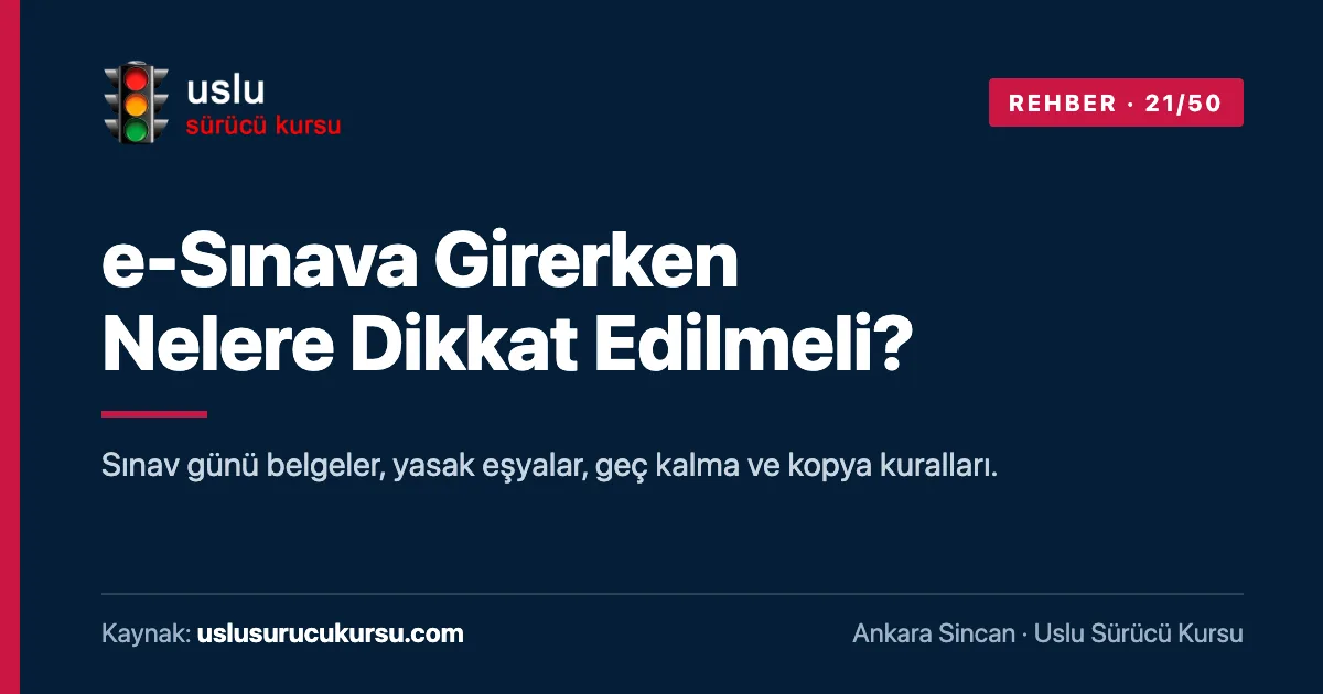 e-Sınava Girerken Nelere Dikkat Edilmeli?: Ankara Sincan Uslu Sürücü Kursu ehliyet rehberi görseli