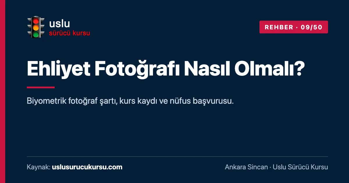 Ehliyet Fotoğrafı Nasıl Olmalı?: Ankara Sincan Uslu Sürücü Kursu ehliyet rehberi görseli