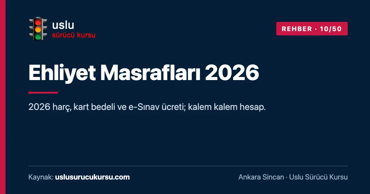 Ehliyet Masrafları 2026: Ankara Sincan Uslu Sürücü Kursu ehliyet rehberi görseli