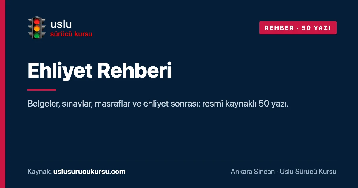Ehliyet Rehberi: Ankara Sincan Uslu Sürücü Kursu ehliyet rehberi görseli