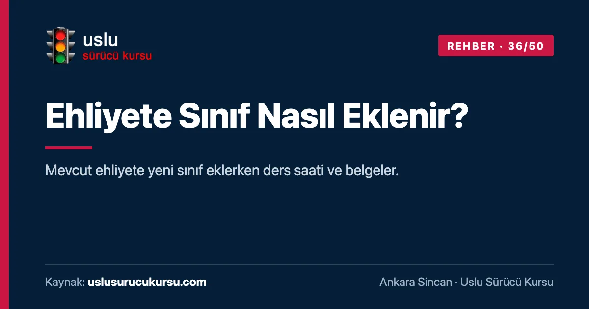 Ehliyete Sınıf Nasıl Eklenir?: Ankara Sincan Uslu Sürücü Kursu ehliyet rehberi görseli
