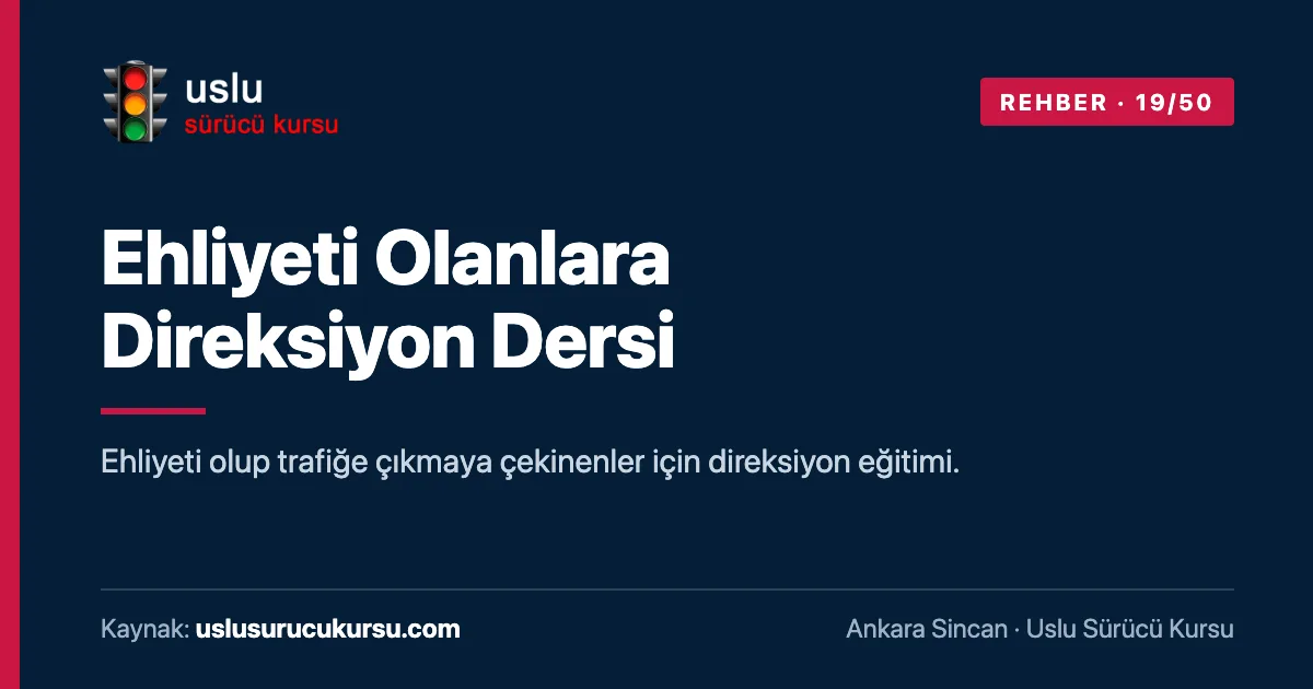 Ehliyeti Olanlara Direksiyon Dersi: Ankara Sincan Uslu Sürücü Kursu ehliyet rehberi görseli