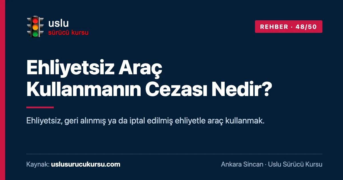 Ehliyetsiz Araç Kullanmanın Cezası Nedir?: Ankara Sincan Uslu Sürücü Kursu ehliyet rehberi görseli