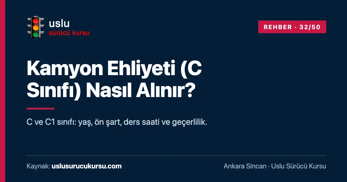 Kamyon Ehliyeti (C Sınıfı) Nasıl Alınır?: Ankara Sincan Uslu Sürücü Kursu ehliyet rehberi görseli