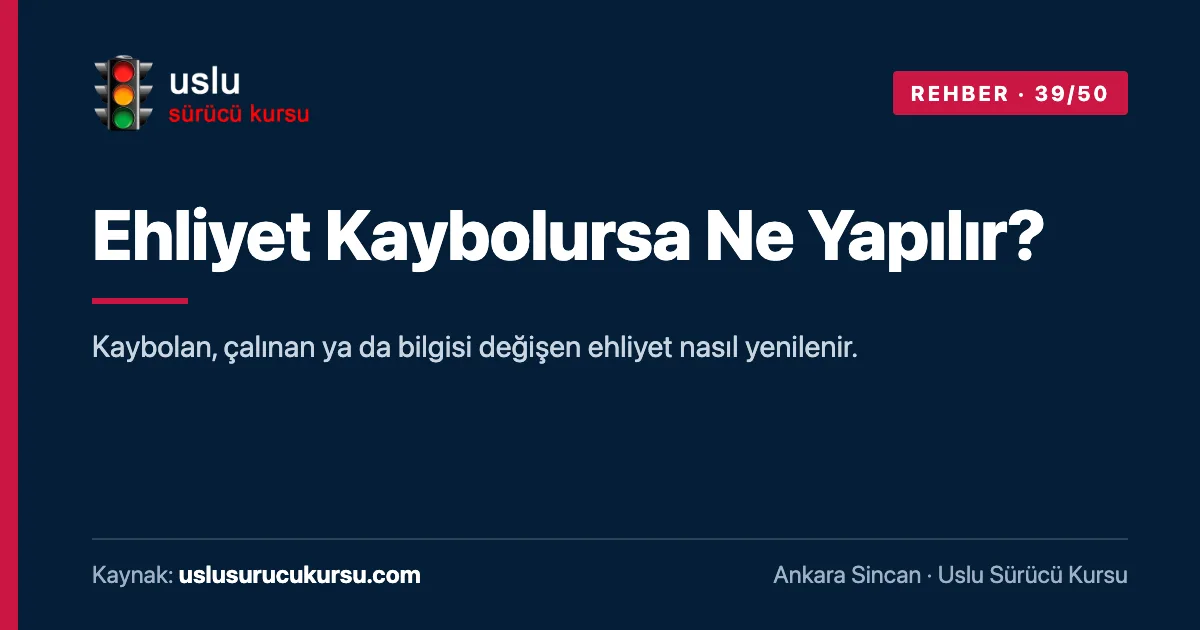 Ehliyet Kaybolursa Ne Yapılır?: Ankara Sincan Uslu Sürücü Kursu ehliyet rehberi görseli