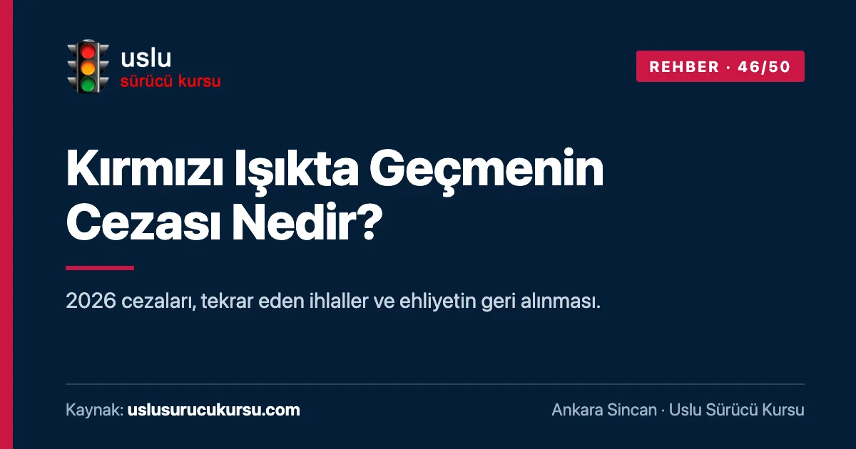 Kırmızı Işıkta Geçmenin Cezası Nedir?: Ankara Sincan Uslu Sürücü Kursu ehliyet rehberi görseli