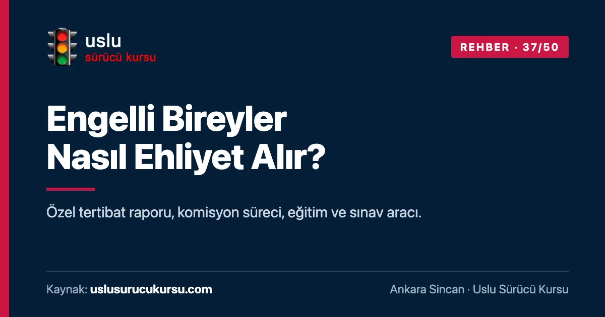 Engelli Bireyler Nasıl Ehliyet Alır?: Ankara Sincan Uslu Sürücü Kursu ehliyet rehberi görseli
