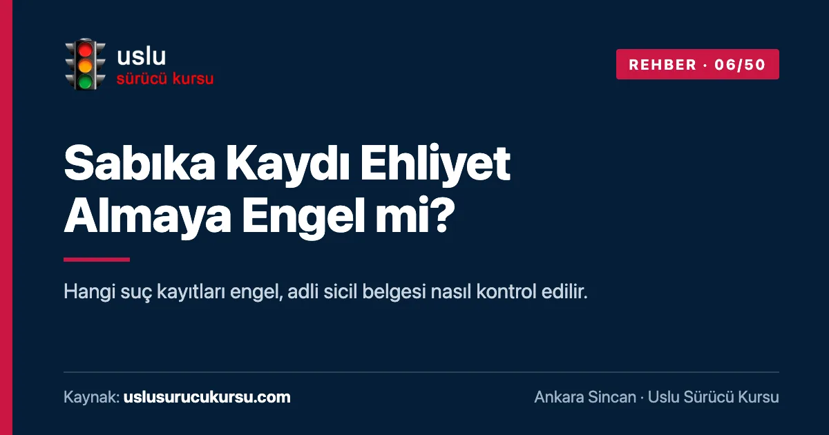 Sabıka Kaydı Ehliyet Almaya Engel mi?: Ankara Sincan Uslu Sürücü Kursu ehliyet rehberi görseli