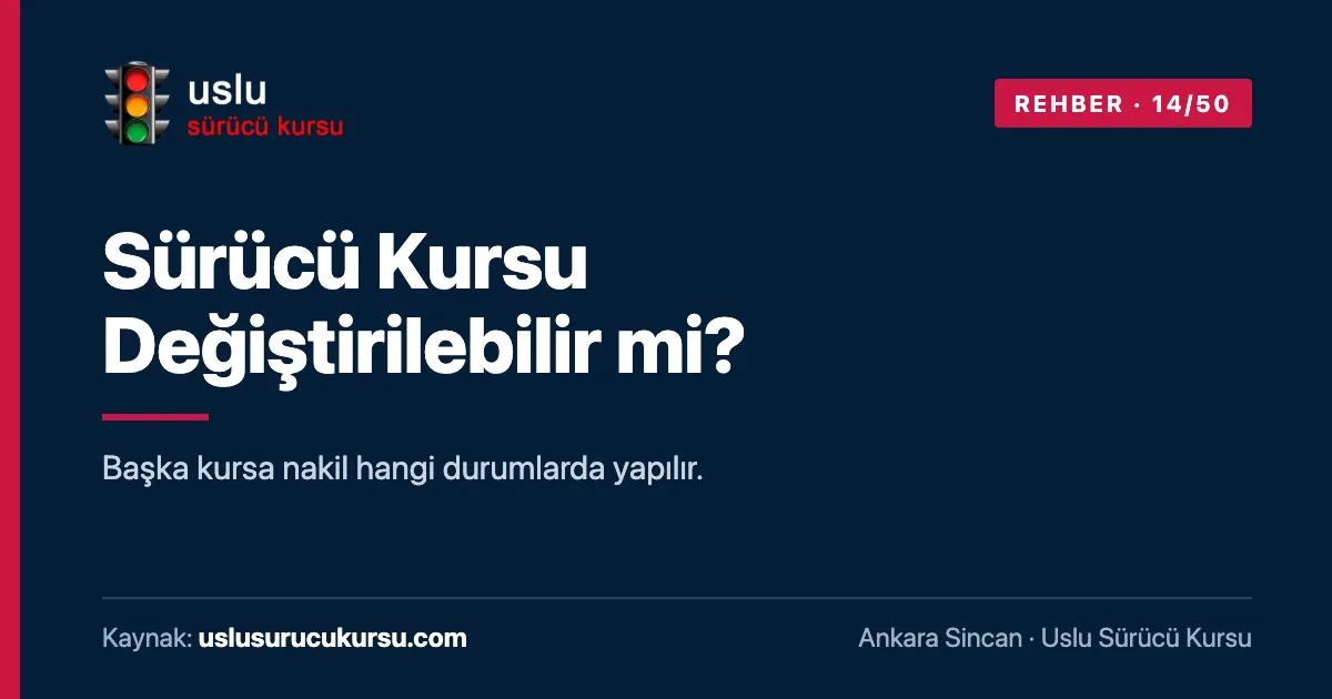 Sürücü Kursu Değiştirilebilir mi?: Ankara Sincan Uslu Sürücü Kursu ehliyet rehberi görseli