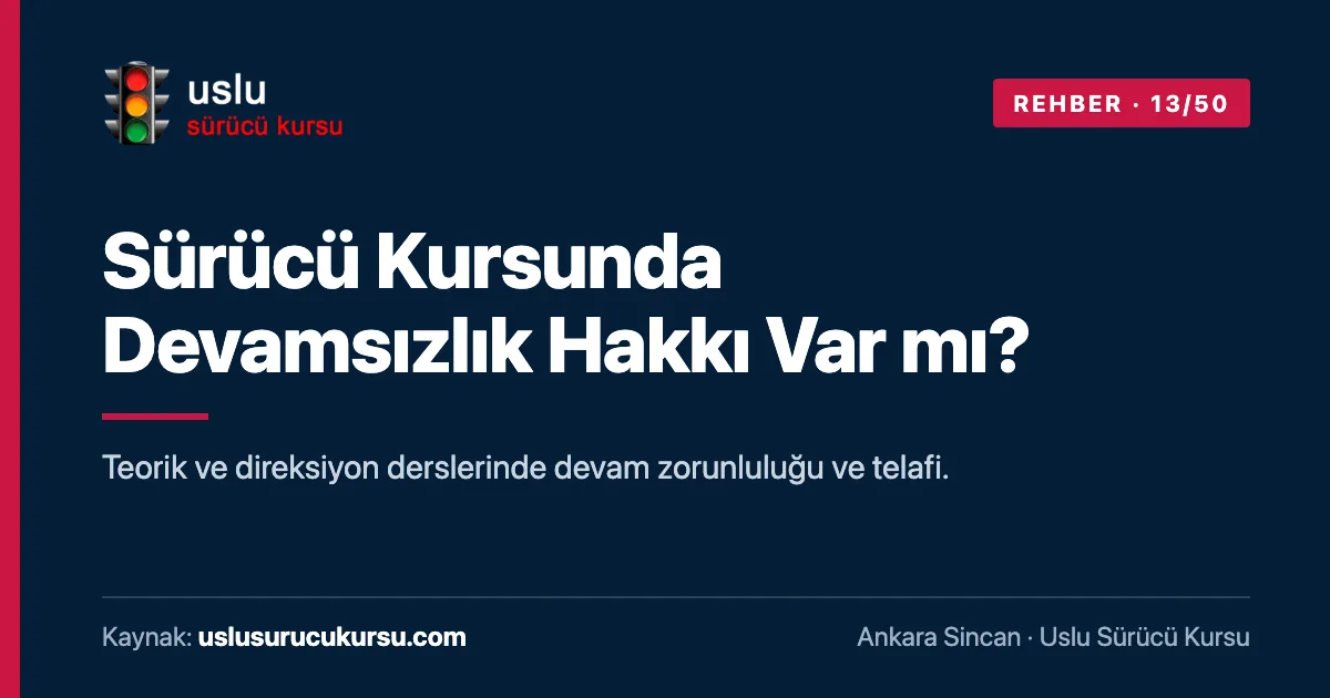Sürücü Kursunda Devamsızlık Hakkı Var mı?: Ankara Sincan Uslu Sürücü Kursu ehliyet rehberi görseli