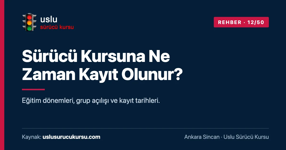 Sürücü Kursuna Ne Zaman Kayıt Olunur?: Ankara Sincan Uslu Sürücü Kursu ehliyet rehberi görseli