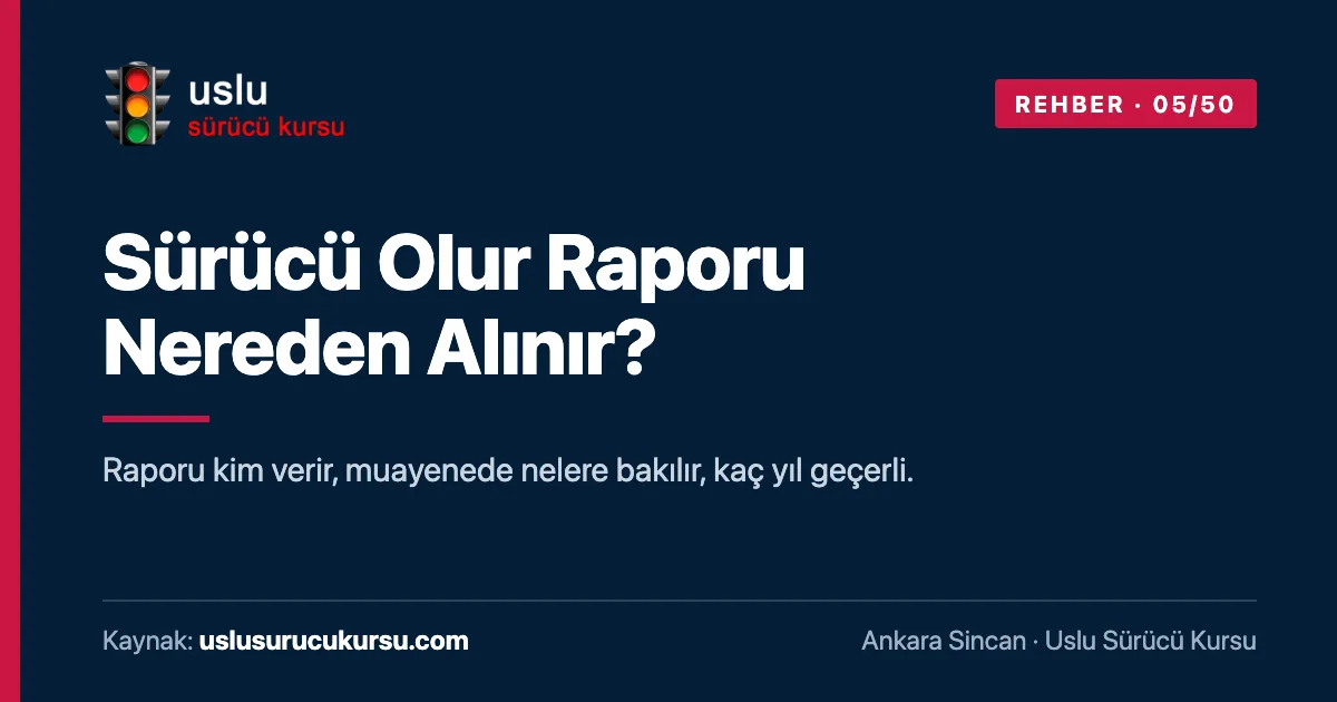 Sürücü Olur Raporu Nereden Alınır?: Ankara Sincan Uslu Sürücü Kursu ehliyet rehberi görseli