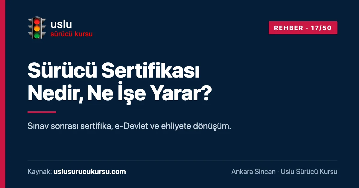 Sürücü Sertifikası Nedir, Ne İşe Yarar?: Ankara Sincan Uslu Sürücü Kursu ehliyet rehberi görseli
