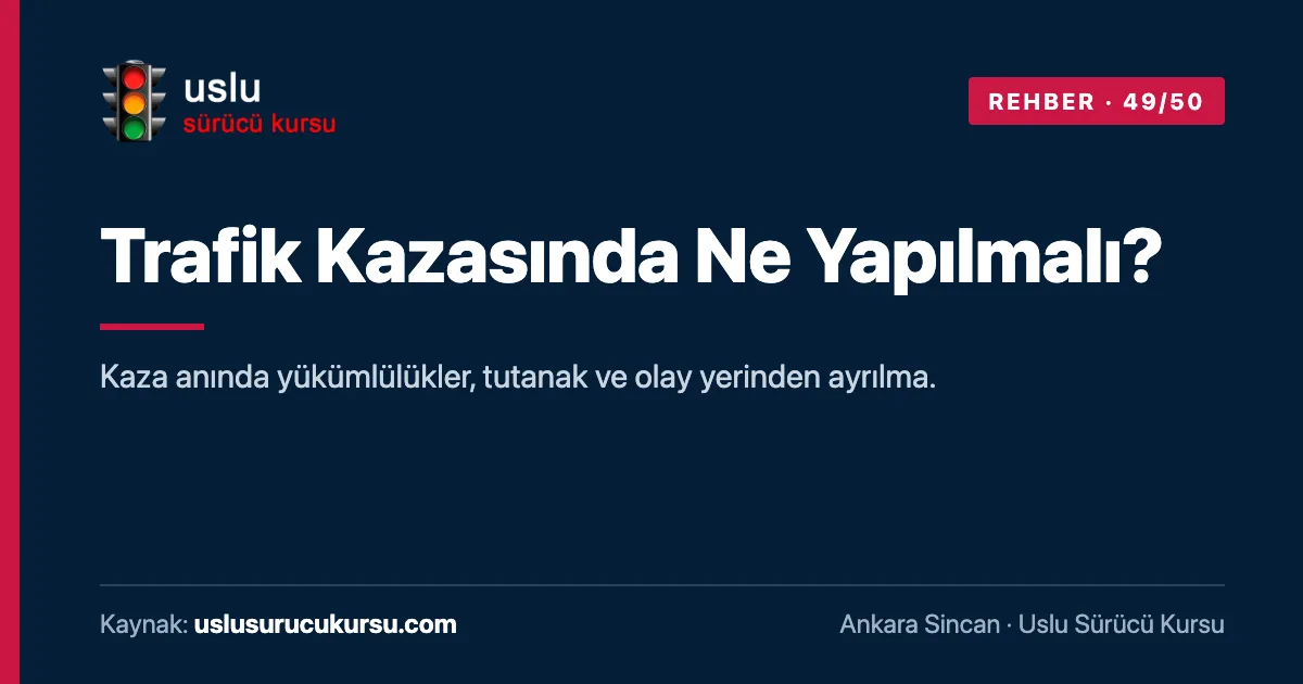 Trafik Kazasında Ne Yapılmalı?: Ankara Sincan Uslu Sürücü Kursu ehliyet rehberi görseli